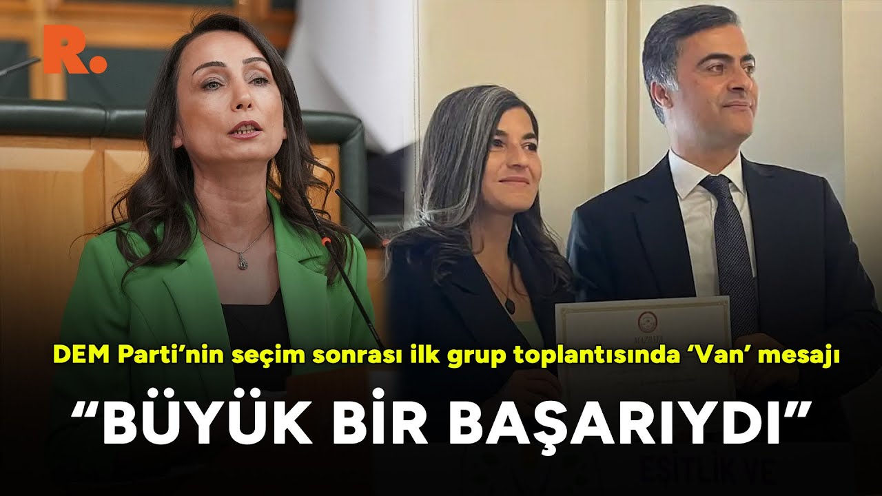 DEM Parti’nin seçim sonrası ilk grup toplantısında ‘Van’ mesajı: Büyük bir başarıydı