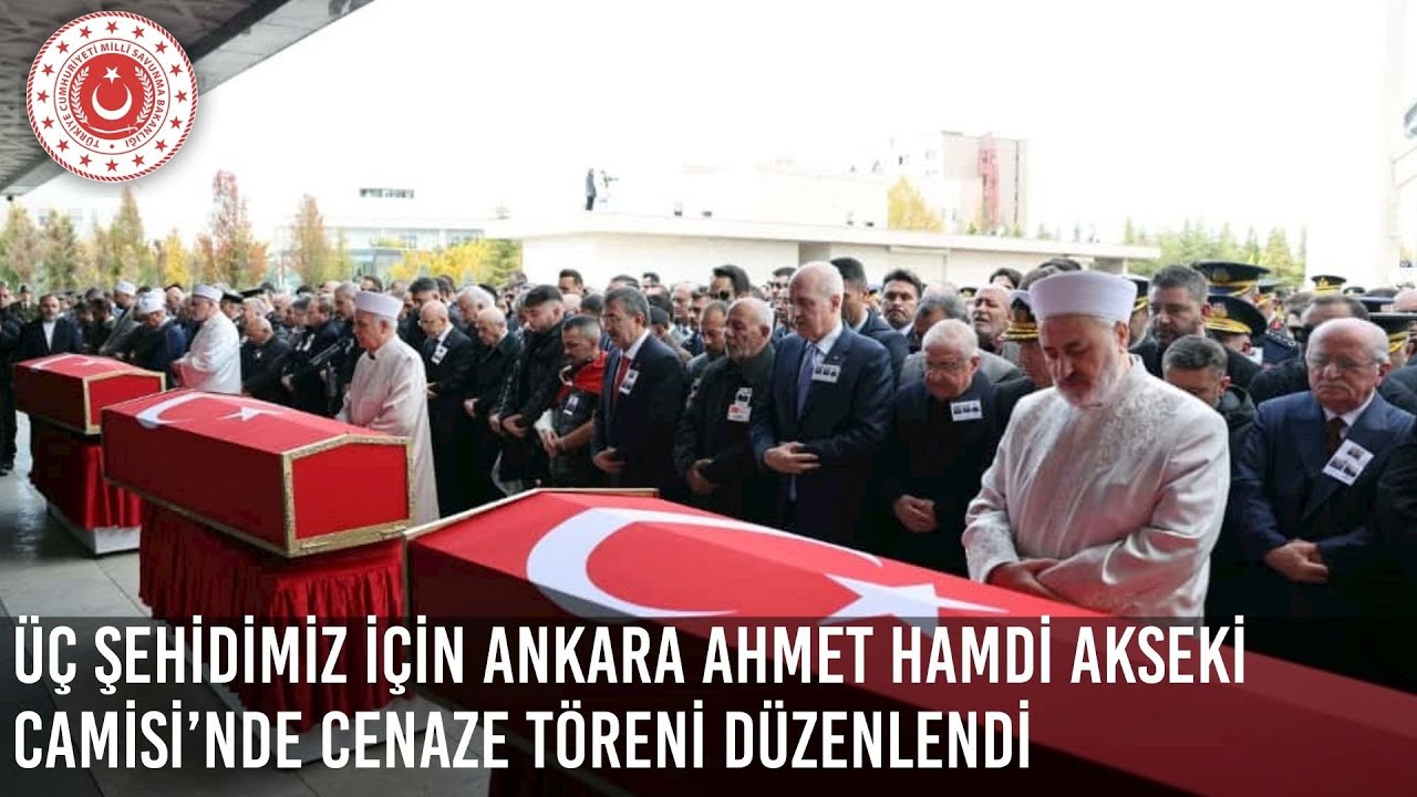 Üç Şehidimiz İçin Ankara Ahmet Hamdi Akseki Camisi’nde Cenaze Töreni Düzenlendi
