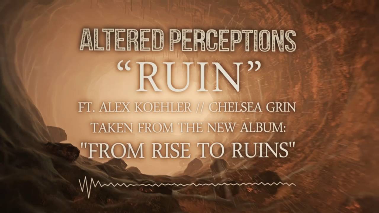 Altered Perceptions - Ruin feat. Alex Koehler Of Chelsea Grin (Lyric Video)