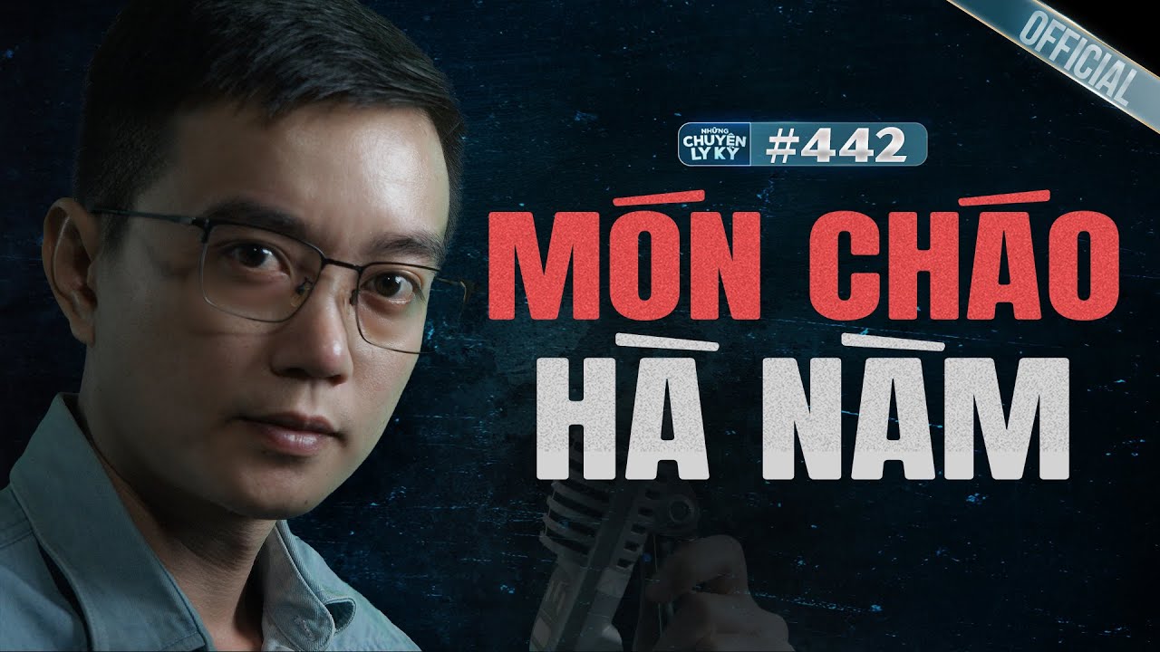 MÓN CHÁO HÀ NÀM - Chuyện tâm linh Nguyễn Huy kể #442