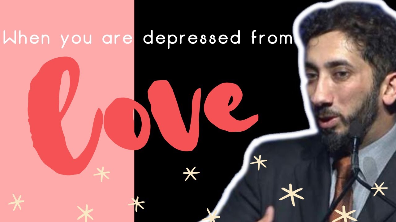 5 Things to do when you are depressed from love I Nouman Ali Khan I Saad Tasleem I 2019