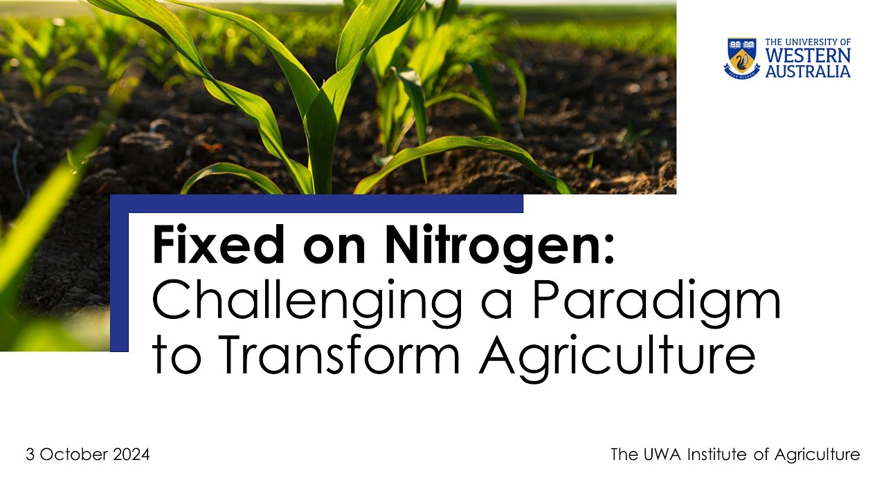 Fixed on Nitrogen: Challenging a Paradigm to Transform Agriculture - Lecture by Dr David Dent