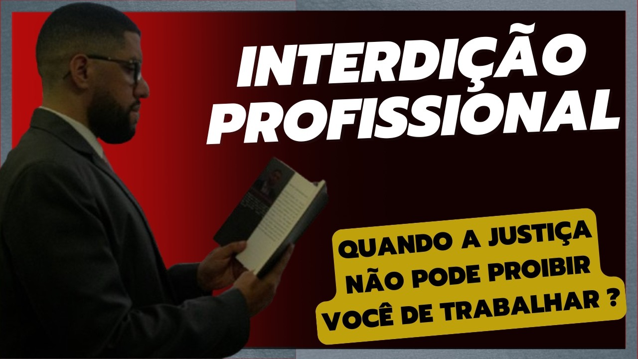 INTERDIÇÃO PROFISSIONAL: Quando a justiça NÃO pode proibir você de trabalhar ?