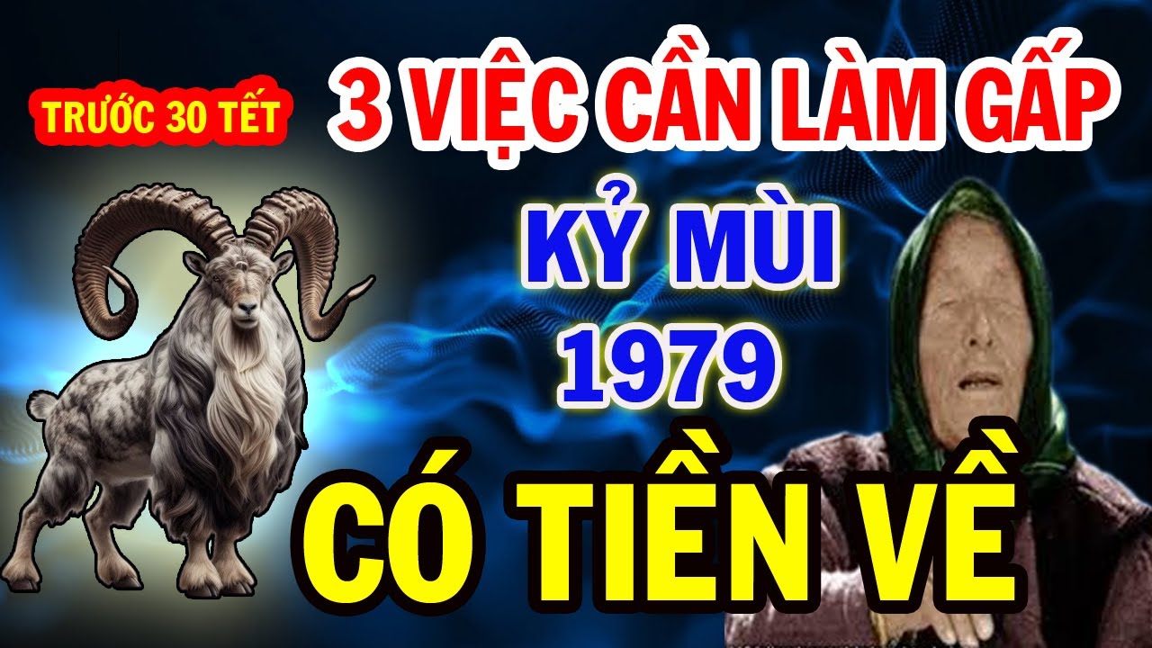 KỶ Mùi 1979, LỘC về Ầm Ầm, Tiền Vàng đầy Két, Hãy Làm ngay 3 việc trước 30 tết, có Tiề Tiêu Tết