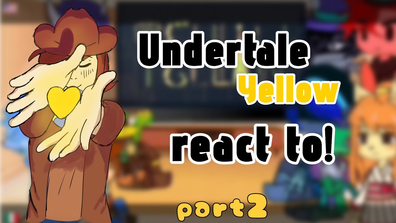 Undertale yellow react to ..˗ˏˋ ꒰ 2/?? ꒱ ˎˊ˗「 ✦ Mx🇲🇽/🇺🇸Use ✦{Dens M} #undertaleyellow