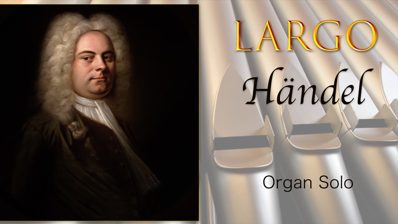 🎵 LARGO from 'Xerxes' (Organ Solo) - G.F. Händel