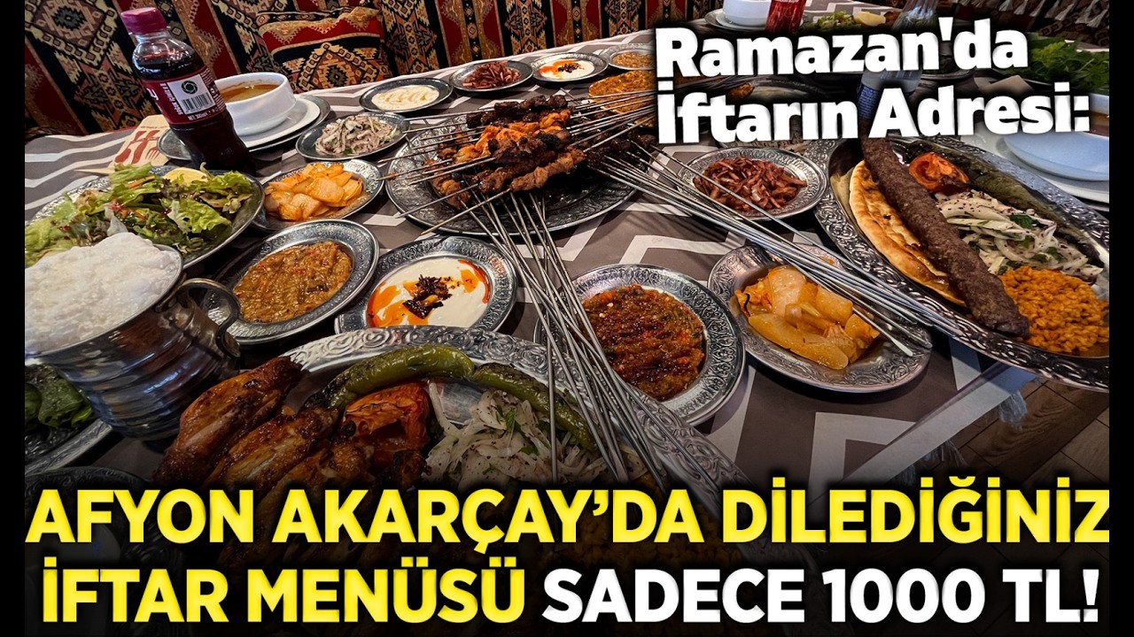 Ramazan'da İftarın Adresi: Afyon Akarçay'da Dilediğiniz İftar Menüsü Sadece 1000 TL!