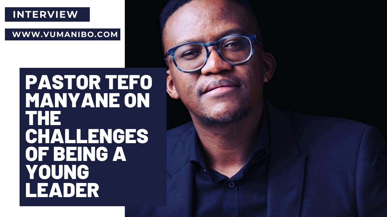 Pastor Tefo Manyane on the challenges of being a young leader