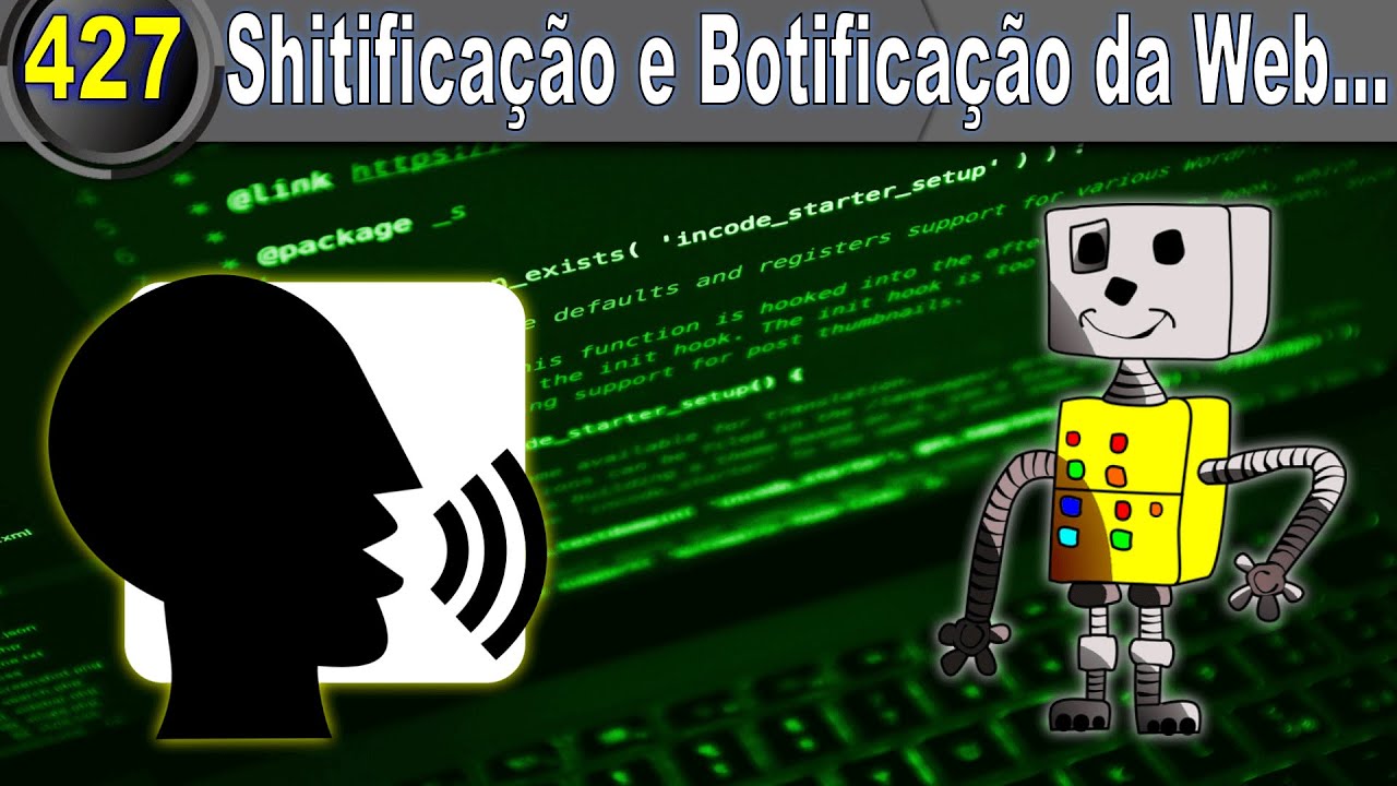 Vlog 427 | Shitificação & Botificação da Web...