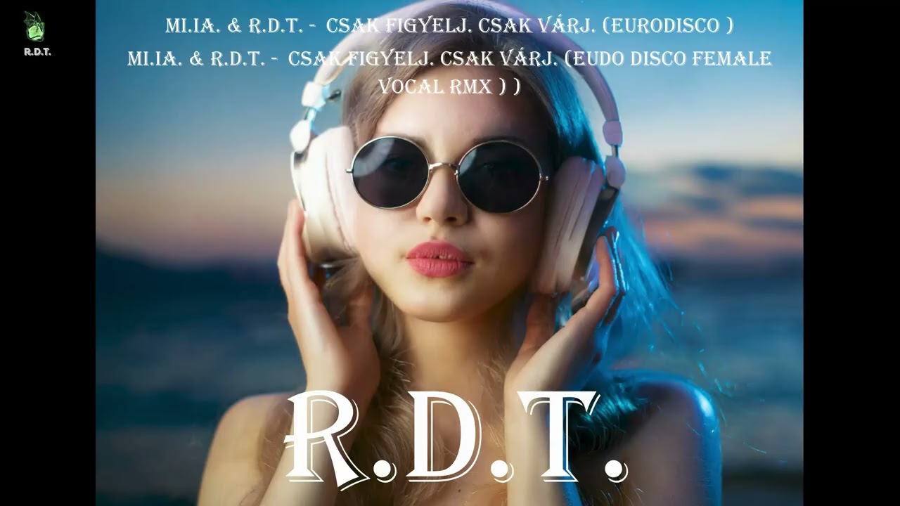MI.IA. & R.D.T. -   Csak figyelj, Csak várj  (EuroDisco )⚡🔥🕺 📼 🎹 🚀