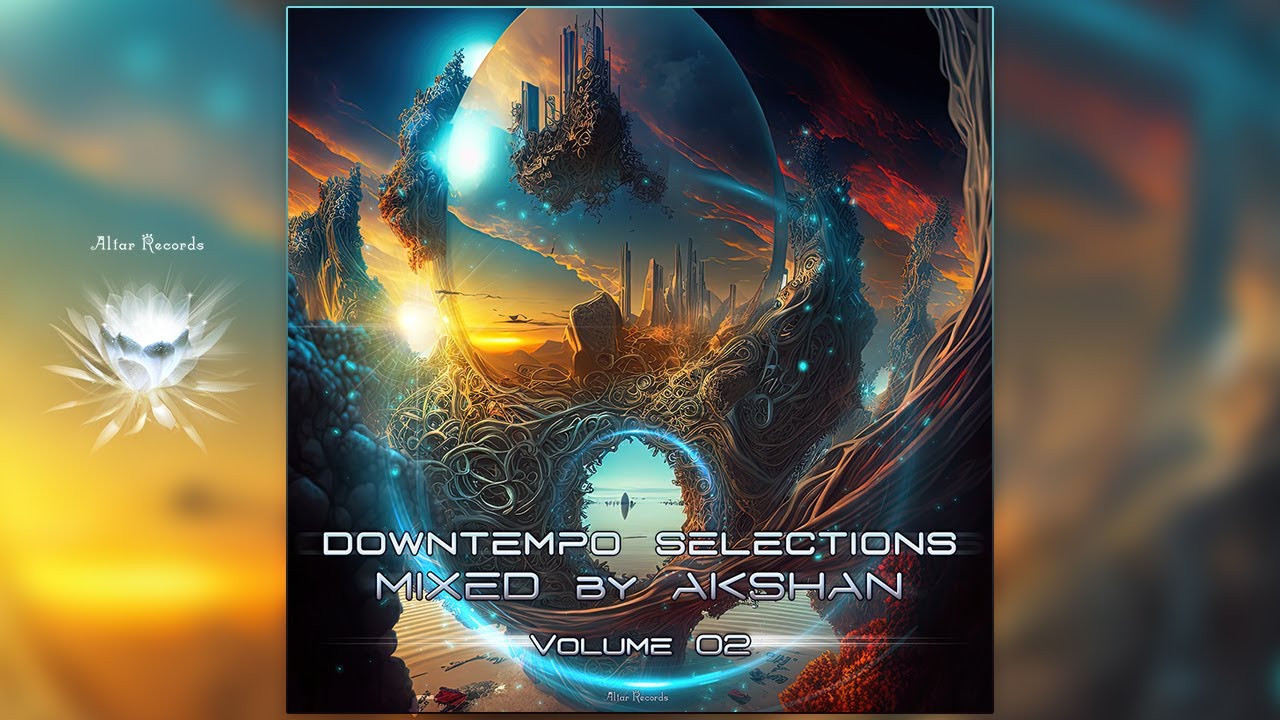 Downtempo Selections, Vol.2 (Mixed by Akshan)ᴴᴰ