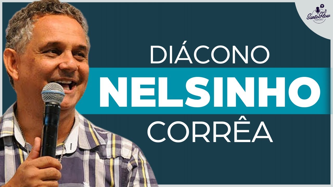 DIÁCONO NELSINHO CORRÊA | SantoFlow Podcast 