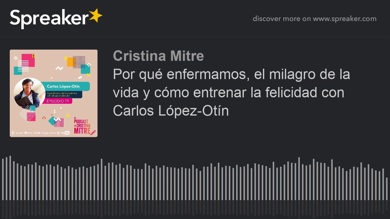 Por qué enfermamos, el milagro de la vida y cómo entrenar la felicidad con Carlos López-Otín