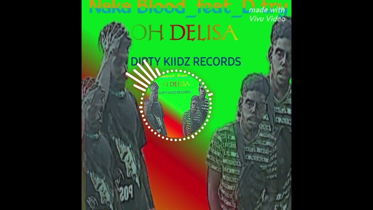 OH DELISA_-_Naka Blood_ft_D Try [DIRTY KIIDZ RECORDS] 2026 🎵🏝🎶