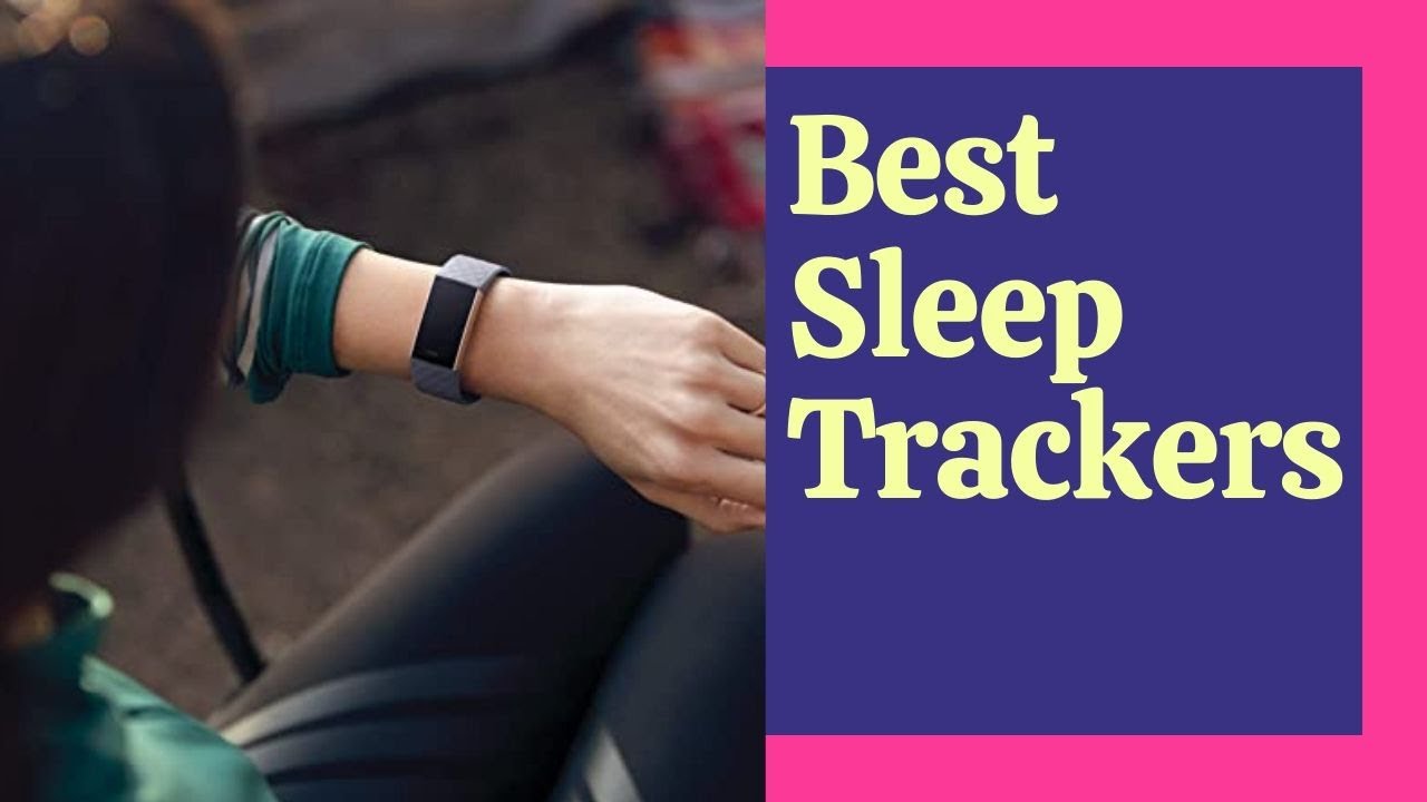 Best Sleep Trackers (2020) - Top 5 Sleep Trackers Reviews & Buying Guide