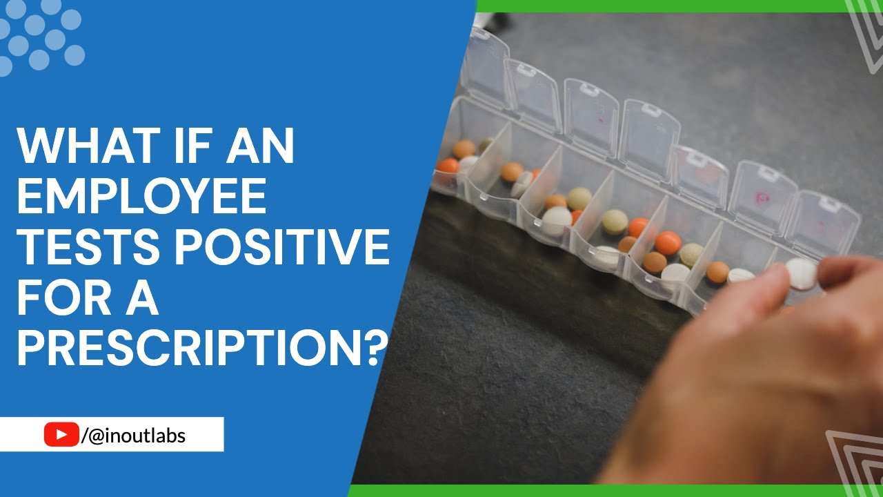 What if an employee tests positive for a prescription?