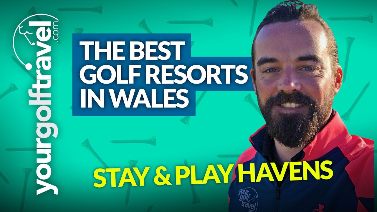 The Best Golf Resorts In Wales? Where Can You Stay & Play?