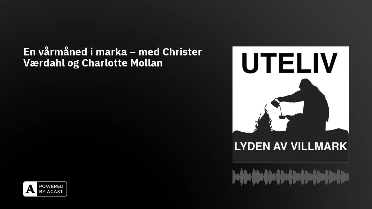 En vårmåned i marka – med Christer Værdahl og Charlotte Mollan