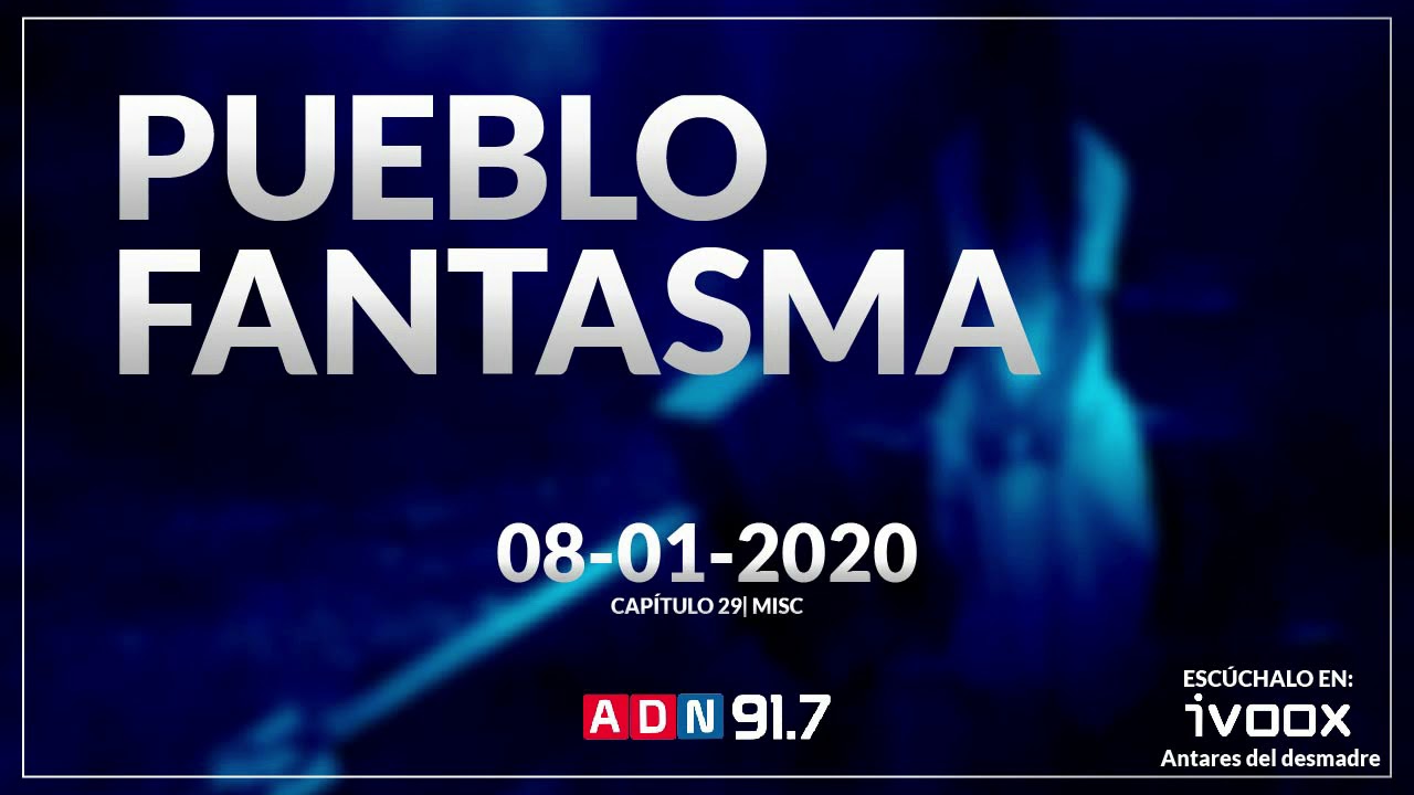 Pueblo Fantasma | Radio ADN | Capítulo 29