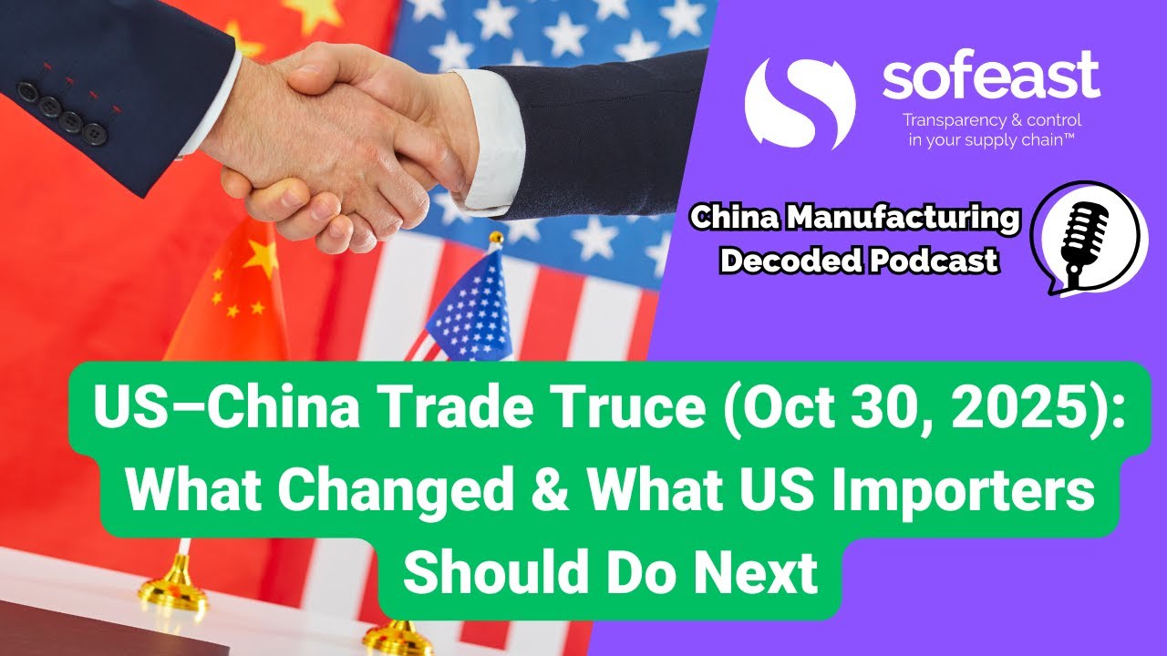 US–China Trade Truce (Oct 30, 2025): What Changed & What Importers Should Do Now
