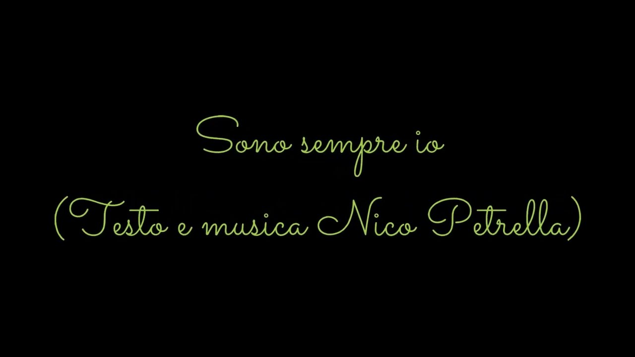 Sono sempre io (testo e musica Nico Petrella)