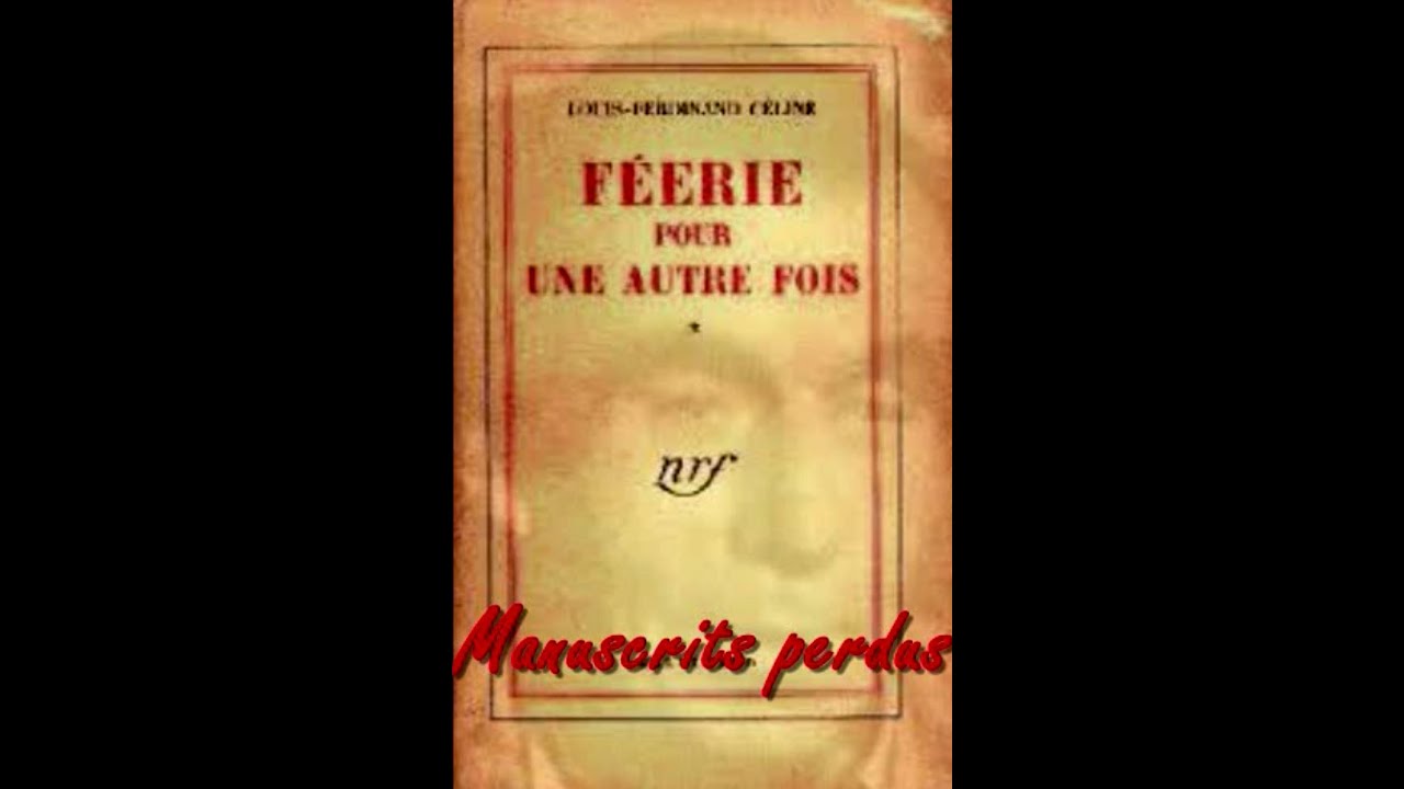 Manuscrits perdus, dans F&eacute;erie pour une autre fois de Louis-Ferdinand C&Eacute;LINE