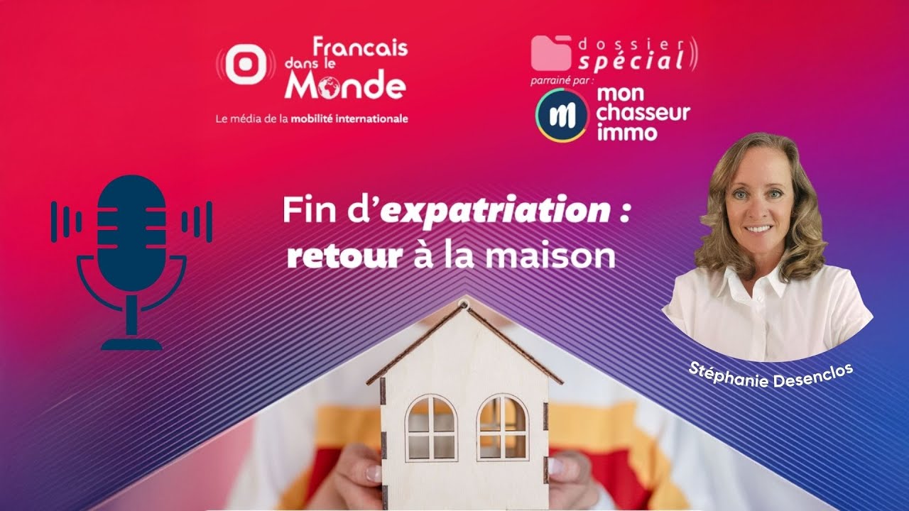 Fin d'expatriation  retour à la maison avec Stéphanie Desenclos