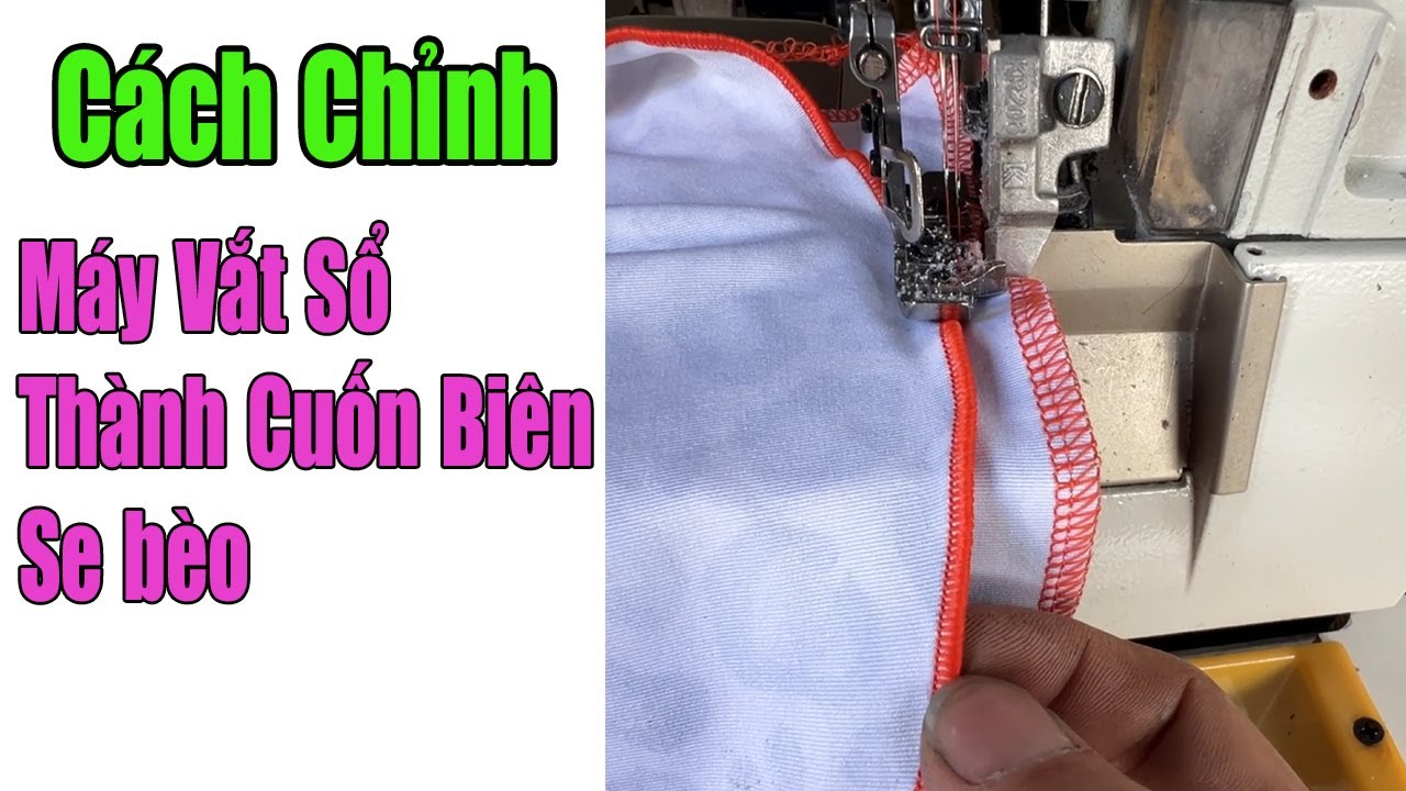 Chỉnh Máy Vắt Sổ Thành Cuốn Biên Se Bèo #nganhmaymac
