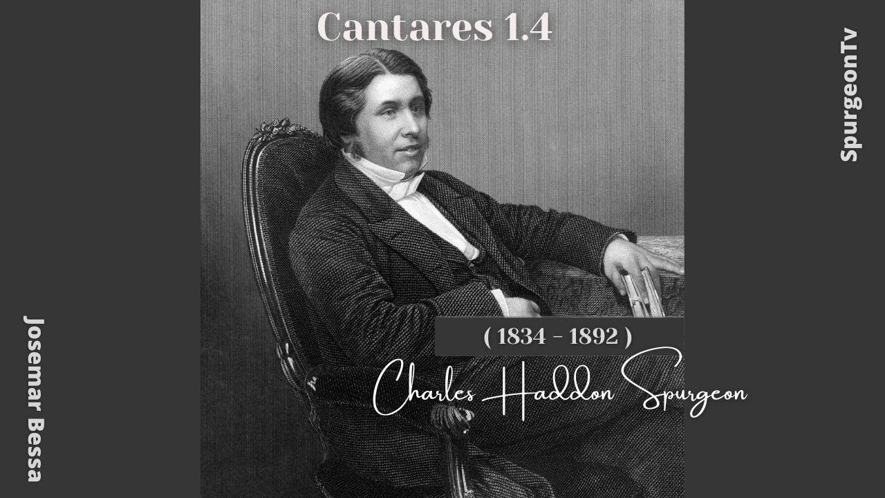 Cantares 1.4  | C. H. Spurgeon ( 1834 - 1892 )