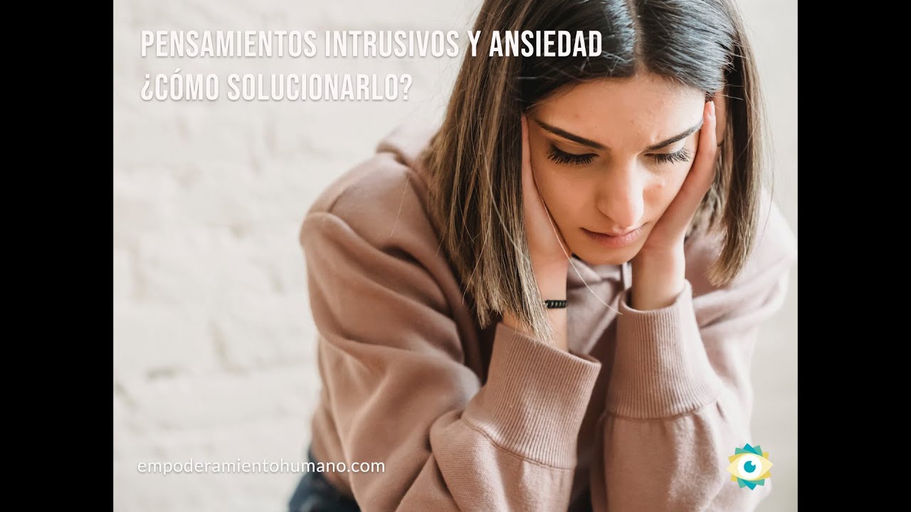 Pensamientos intrusivos y ansiedad: ¿cómo solucionarlos?