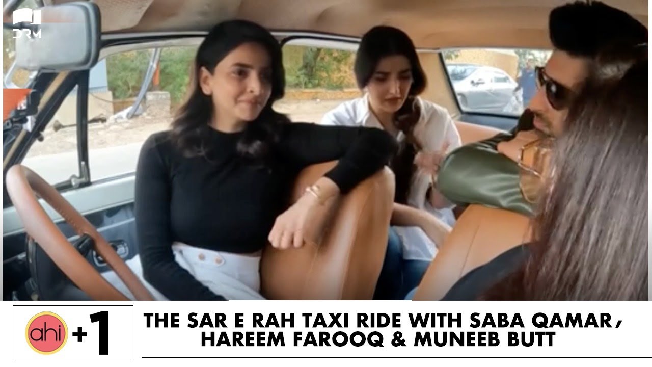 The Sar e Rah taxi ride with Saba Qamar, Hareem Farooq & Muneeb Butt | AHI