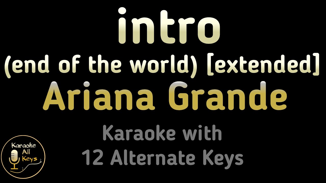Ariana Grande intro end of the world extended Karaoke Instrumental Lower Higher Male & Original Key