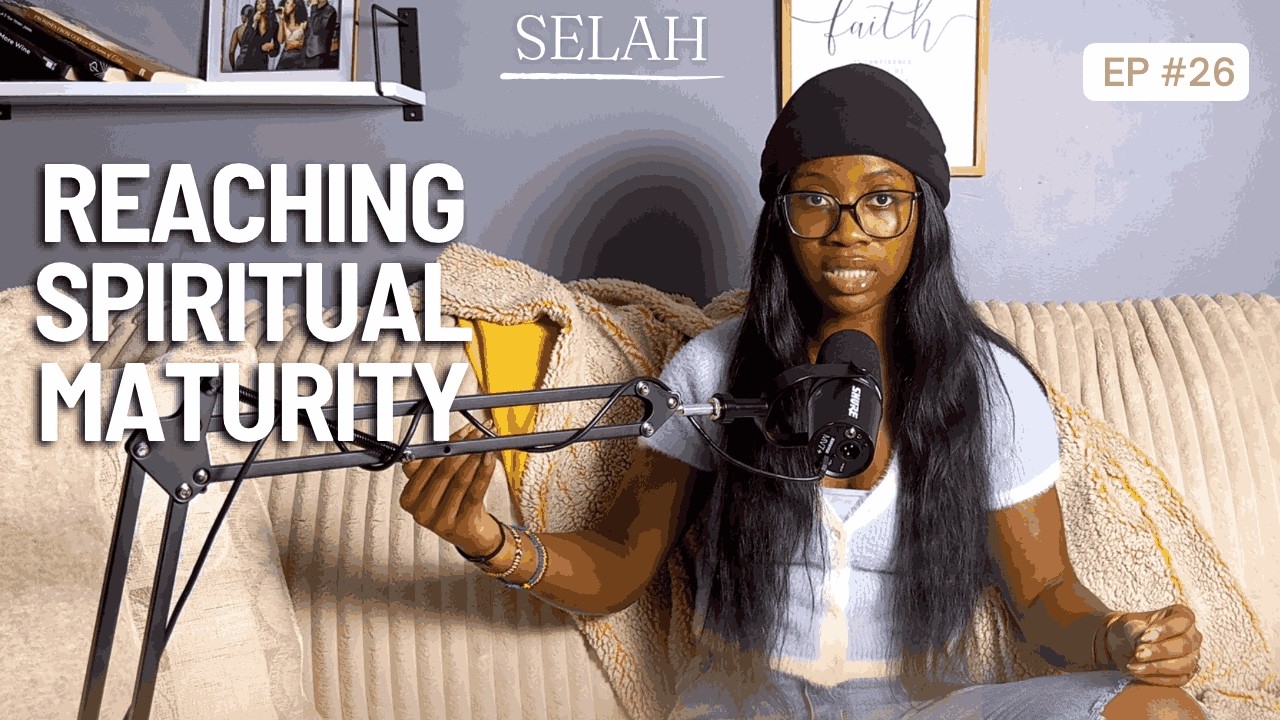 Ep 26: Reaching Spiritual Maturity | Selah with Ishimwe Vestine