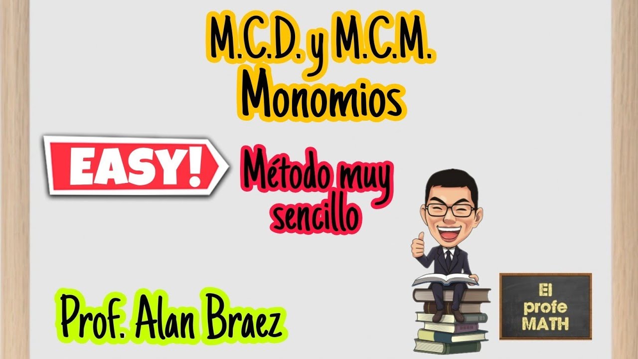M.C.D. y .M.C.M. de expresiones algebraicas: Monomios - Prof. Alan Braez