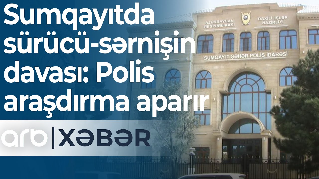 Sumqayıtda sürücü-sərnişin davası: Polis araşdırma aparır - ARB Xəbər