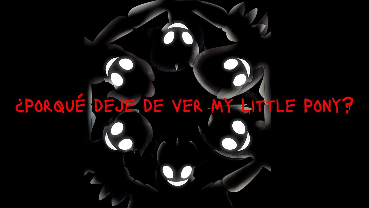 Creepypasta Loquendo  ¿Porqué deje de ver My Little Pony