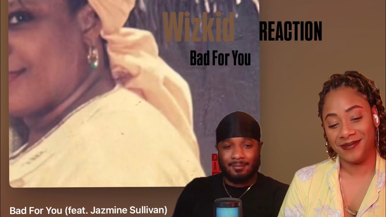 Wizkid - Bad For You ft Jazmine Sullivan | Reaction