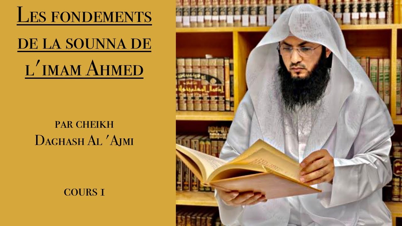 Les fondements de la sounna de l'imam Ahmed - Cheikh Daghach al 'Ajmi, cours 1