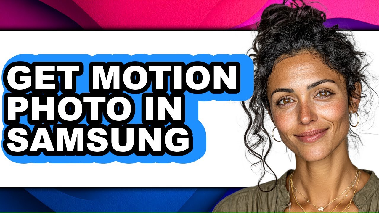 How to Get Motion Photo in Samsung (full Guide)