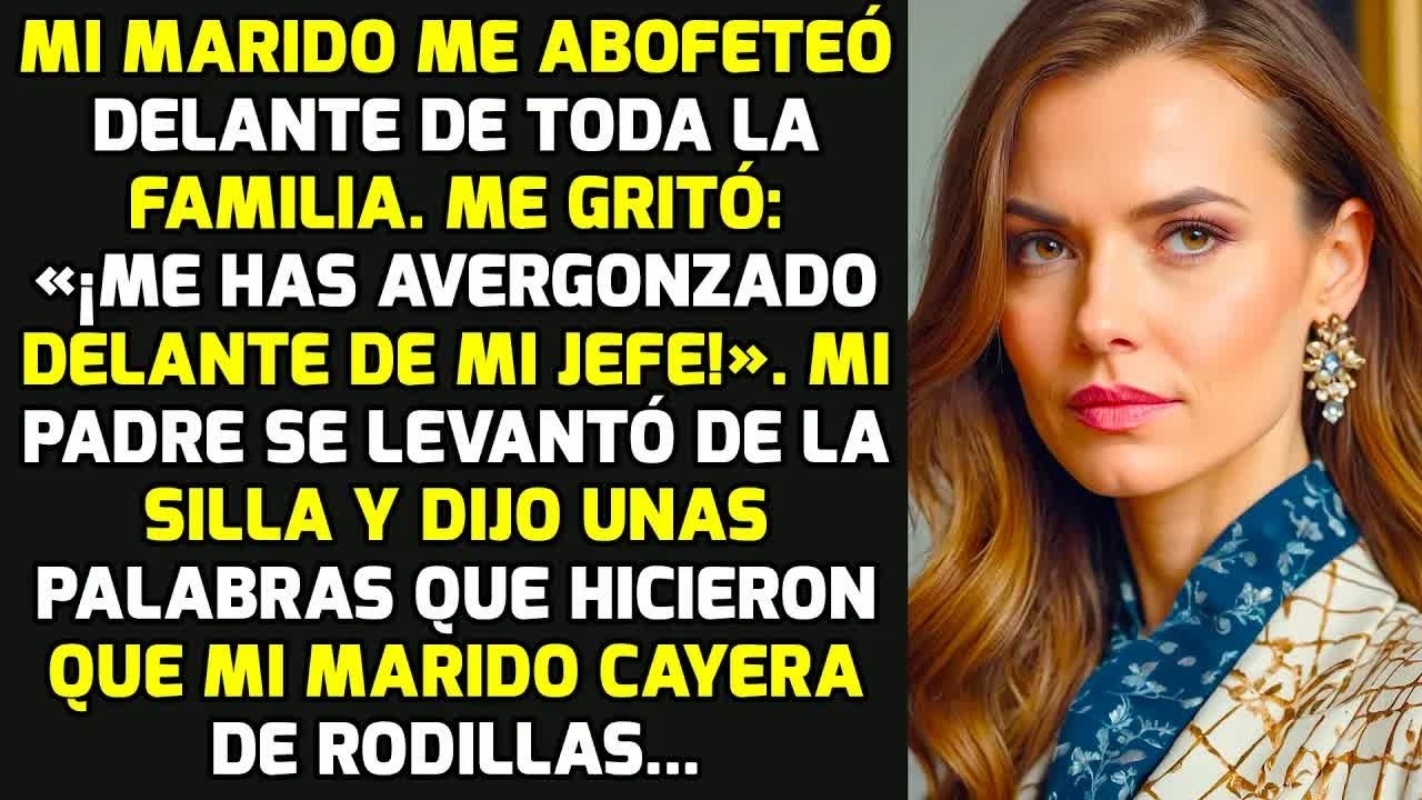 Mi Marido Me Abofeteó Delante De Toda La Familia. Pero Mi Padre Se Levantó Y Dijo... HISTORIAS VIDA