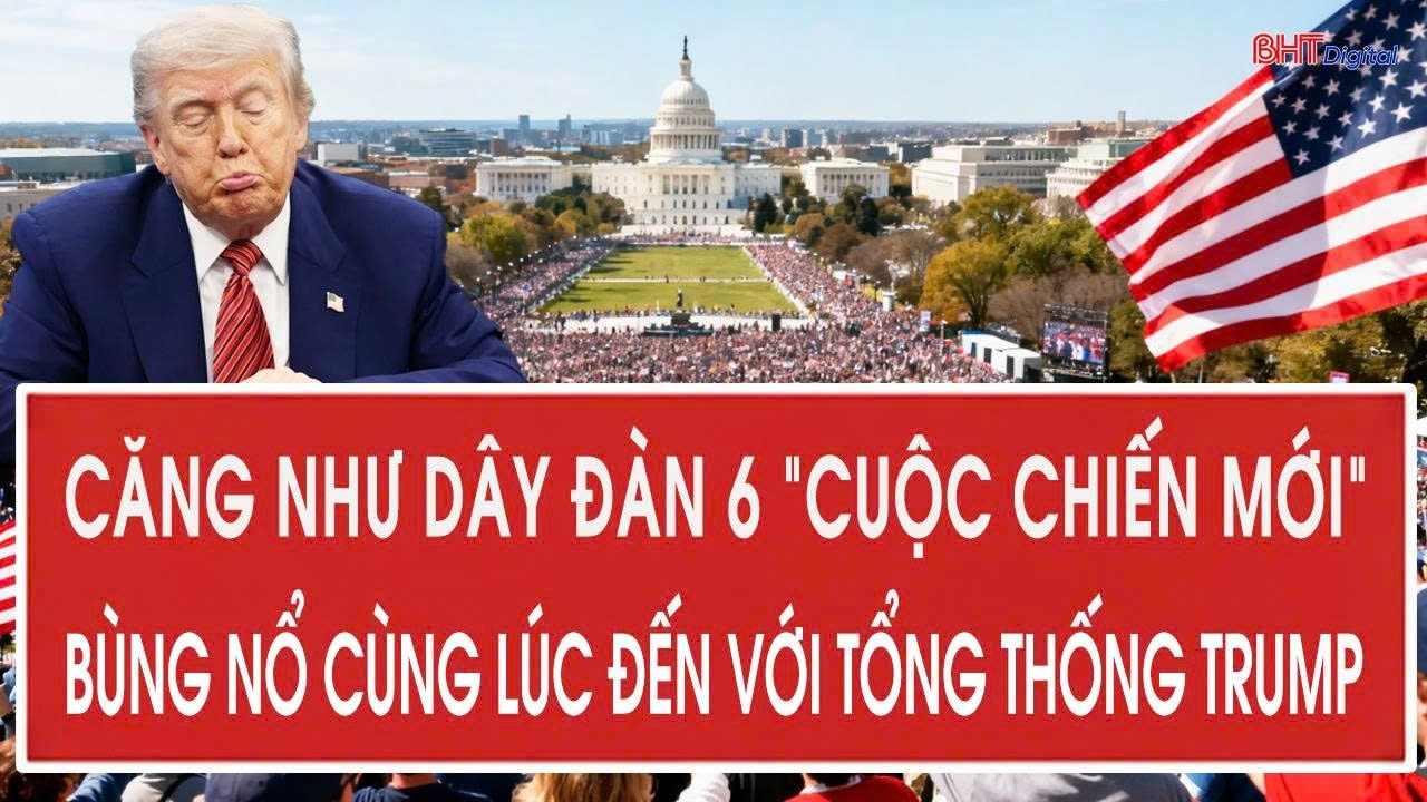 Căng như dây đàn 6 “cuộc chiến mới” bùng nổ cùng lúc đến với Tổng thống Trump