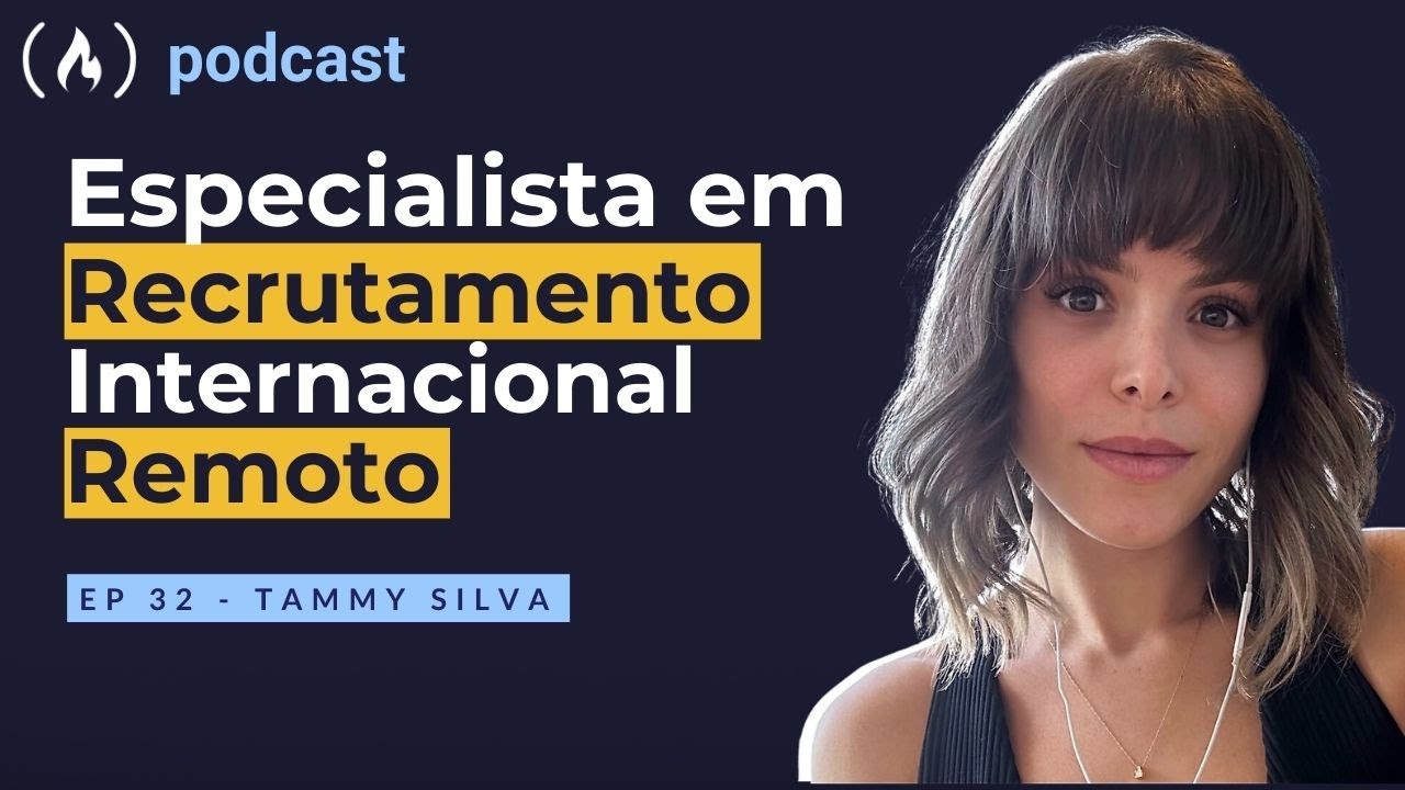 Tammy Silva - Especialista em Recrutamento Internacional Remoto | freeCodeCamp Podcast | ep.32