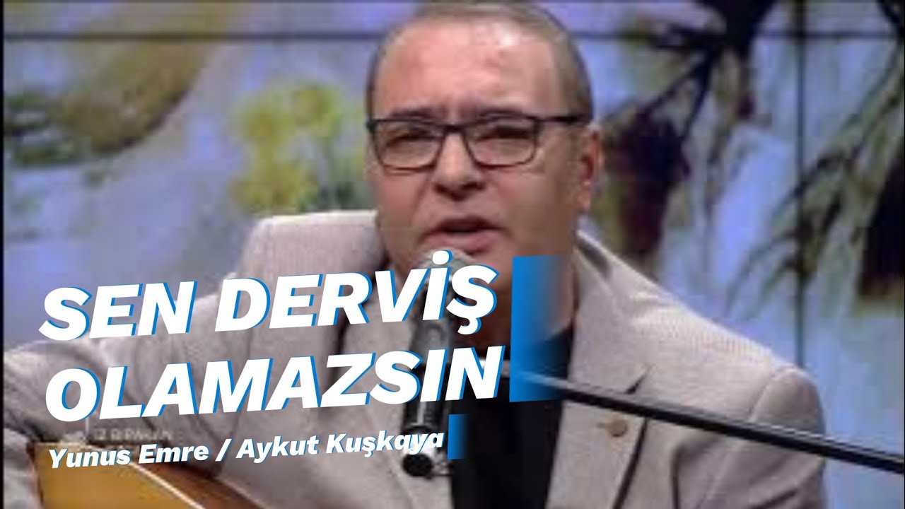 SEN DERVİŞ OLAMAZSIN | Aykut Kuşkaya | Yunus Emre