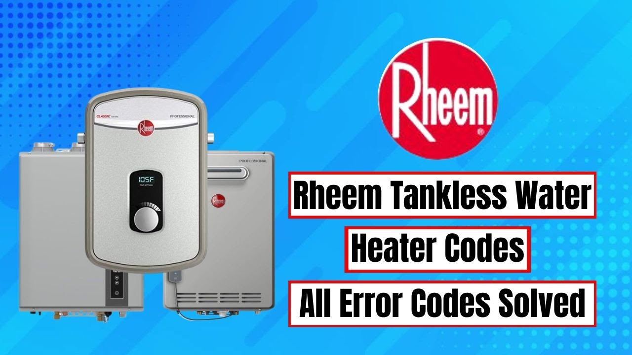 Rheem Tankless Water Heater All Error Codes (ToastyTopia)