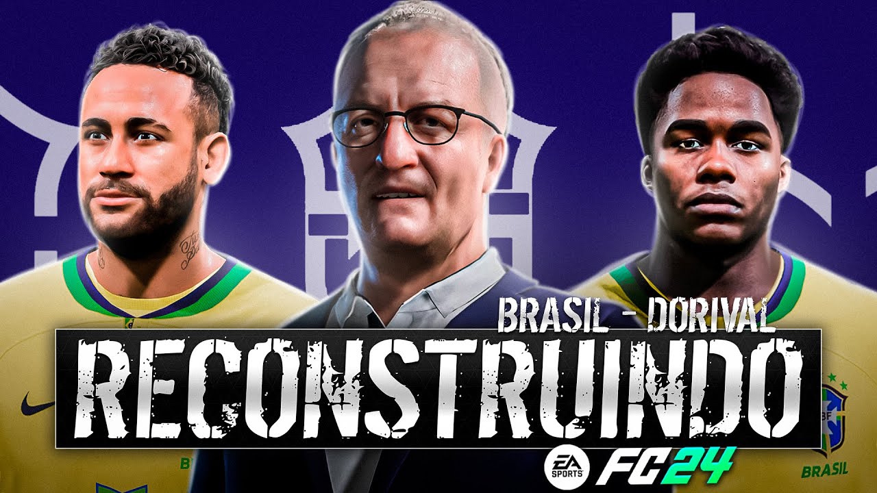 RECONSTRUINDO A SELEÇÃO BRASILEIRA COM DORIVAL Jr.!! FC24 | Modo Carreira