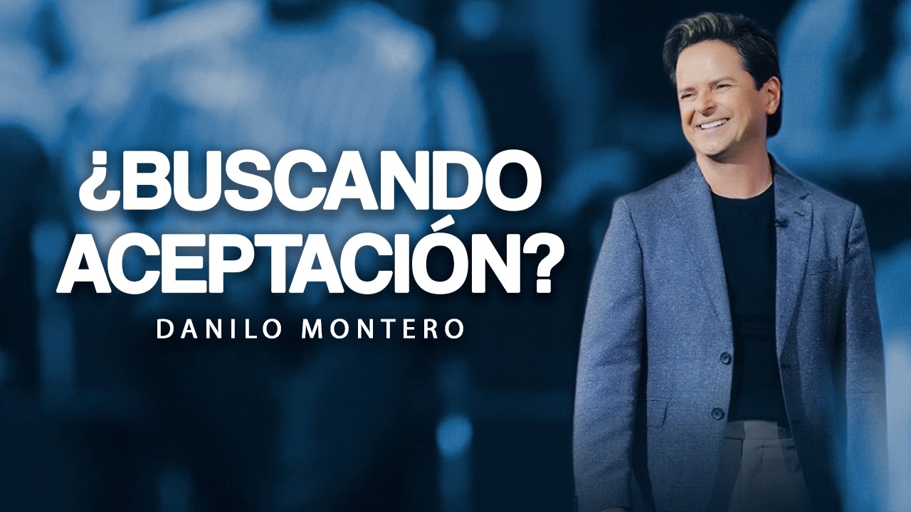 &iquest;Est&aacute;s buscando aceptaci&oacute;n? - Danilo Montero | Pr&eacute;dicas Cristianas 2026
