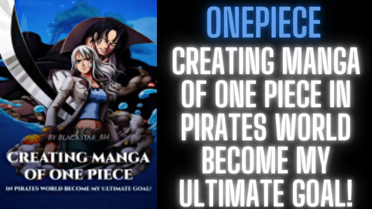 Creating Manga Of One Piece In Pirates World Become My Ultimate Goal! | Part 1