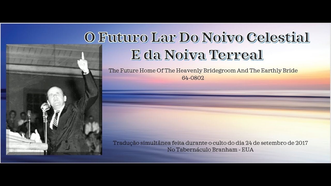 O Futuro Lar do Noivo Celestial e da Noiva Terreal  - William Marrion Branham