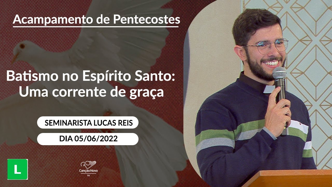 Batismo no Espírito Santo: Uma corrente de graça - Seminarista Lucas Reis (05/06/2022)
