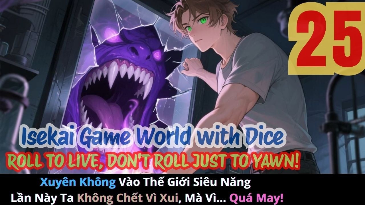 P25 Xuyên Không Vào Thế Giới Siêu Năng: Lần Này Ta Không Chết Vì Xui, Mà Vì... Quá May!